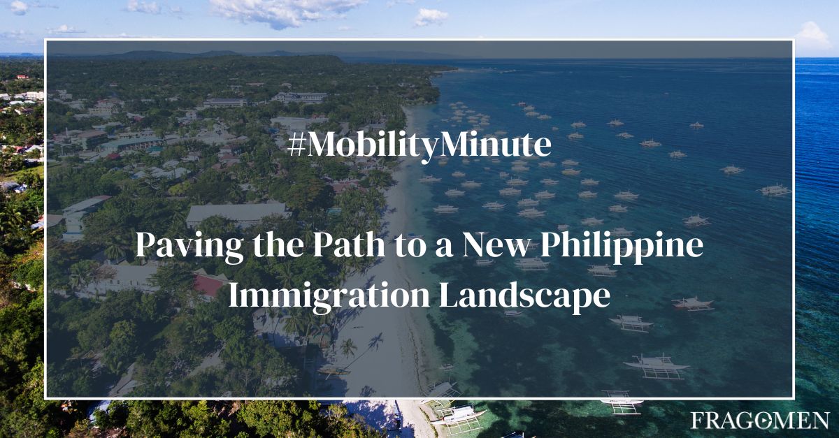 Paving the Path to a New Philippine Immigration Landscape | #MobilityMinute | Fragomen, Del Rey, Bernsen & Loewy LLP