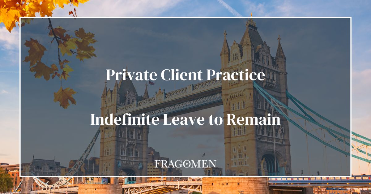 Indefinite Leave to Remain | Private Client Practice | Fragomen, Del Rey, Bernsen & Loewy LLP