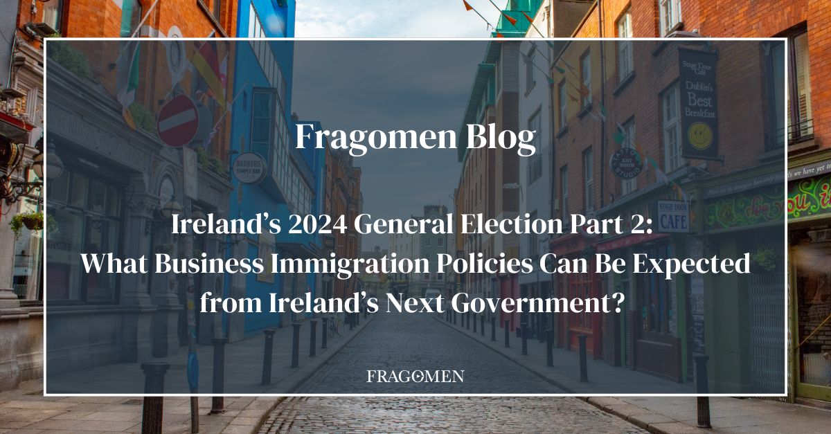 Ireland’s 2024 General Election Part 2 What Business Immigration