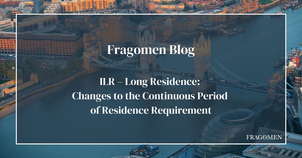 ILR Long Residence Changes to the Continuous Period of Residence Requirement Fragomen, Del