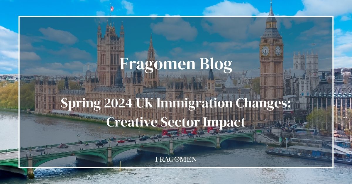 Spring 2024 Uk Immigration Changes Creative Sector Impact Fragomen