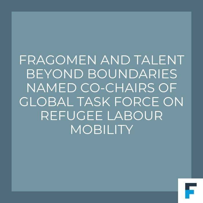 Fragomen and Talent Beyond Boundaries Named Co-Chairs of Global Task Force on Refugee Labour Mobility