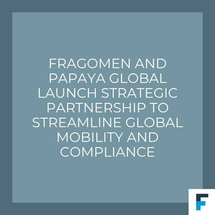 Fragomen and Papaya Global Launch Strategic Partnership to Streamline Global Mobility and Compliance
