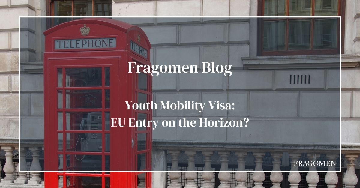Youth Mobility Visa EU Entry on the Horizon? Fragomen, Del Rey, Bernsen & Loewy LLP